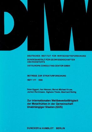 Zur internationalen Wettbewerbsfähigkeit der Metallhütten in der Gemeinschaft Unabhängiger Staaten (GUS). von Eggert,  Peter, Häusser,  Ilse, Kruse,  Bernd-Michael, Parchmann,  Jochen, Thede,  Sighelm, Wettig,  Eberhard