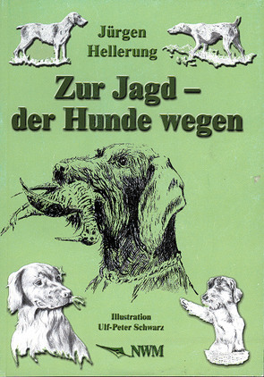 Zur Jagd – der Hunde wegen von Hellerung,  Jürgen, Schwarz,  Ulf P