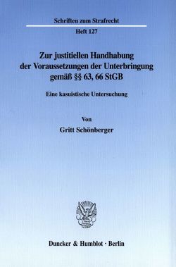 Zur justitiellen Handhabung der Voraussetzungen der Unterbringung gemäß §§ 63, 66 StGB. von Schönberger,  Gritt