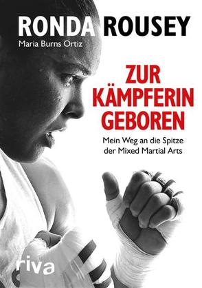 Zur Kämpferin geboren von Ortiz,  Maria Burns, Rousey,  Ronda