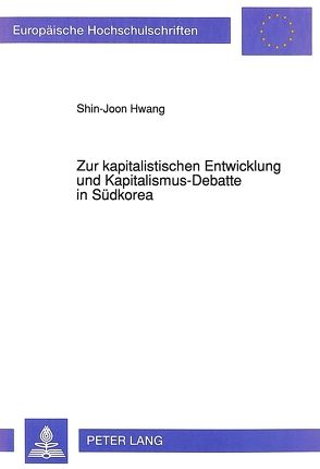 Zur kapitalistischen Entwicklung und Kapitalismus-Debatte in Südkorea von Hwang,  Shin-Joon