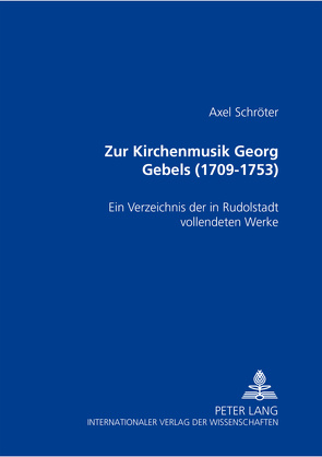 Zur Kirchenmusik Georg Gebels (1709-1753) von Schröter,  Axel