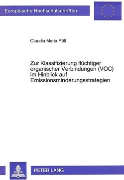 Zur Klassifizierung flüchtiger organischer Verbindungen (VOC) im Hinblick auf Emissionsminderungsstrategien von Röll,  Claudia