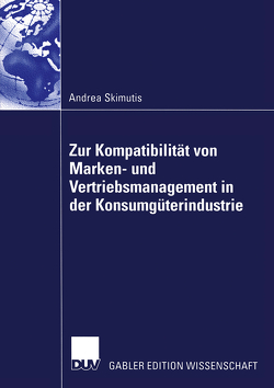 Zur Kompatibilität von Marken- und Vertriebsmanagement in der Konsumgüterindustrie von Barth,  Prof. Dr. Klaus, Skimutis,  Andrea