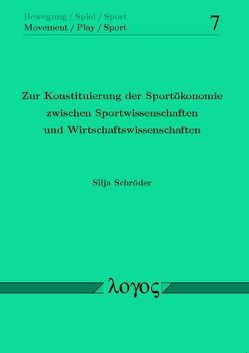 Zur Konstituierung der Sportökonomie zwischen Sportwissenschaften und Wirtschaftswissenschaften von Schröder,  Silja