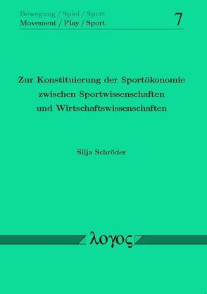 Zur Konstituierung der Sportökonomie zwischen Sportwissenschaften und Wirtschaftswissenschaften von Schröder,  Silja