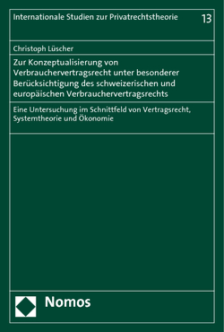 Zur Konzeptualisierung von Verbrauchervertragsrecht unter besonderer Berücksichtigung des schweizerischen und europäischen Verbrauchervertragsrechts von Lüscher,  Christoph