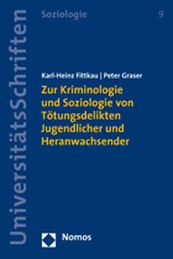 Zur Kriminologie und Soziologie von Tötungsdelikten Jugendlicher und Heranwachsender von Fittkau,  Karl-Heinz, Graser,  Peter