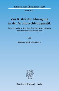 Zur Kritik der Abwägung in der Grundrechtsdogmatik. von Camilo de Oliveira,  Renata