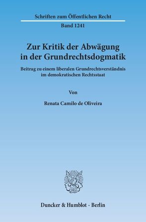 Zur Kritik der Abwägung in der Grundrechtsdogmatik. von Camilo de Oliveira,  Renata