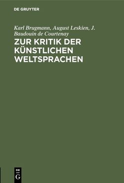 Zur Kritik der künstlichen Weltsprachen von Baudouin de Courtenay,  J., Brugmann,  Karl, Leskien,  August