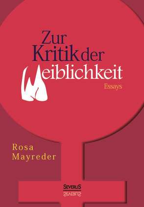 Zur Kritik der Weiblichkeit. Essays von Mayreder,  Rosa