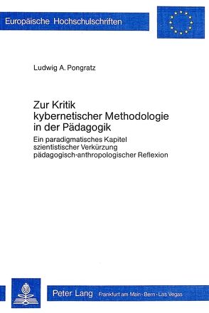 Zur Kritik kybernetischer Metholologie in der Pädagogik von Pongratz,  Ludwig A.