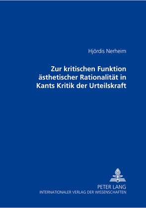 Zur kritischen Funktion ästhetischer Rationalität in Kants «Kritik der Urteilskraft» von Nerheim,  Hjördis