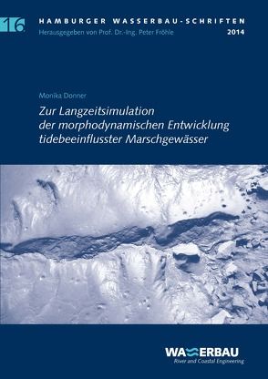 Zur Langzeitsimulation der morphodynamischen Entwicklung tidebeeinflusster Marschgewässer von Donner,  Monika, Fröhle,  Peter