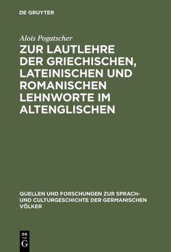 Zur Lautlehre der griechischen, lateinischen und romanischen Lehnworte im Altenglischen von Pogatscher,  Alois