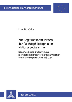 Zur Legitimationsfunktion der Rechtsphilosophie im Nationalsozialismus von Schröder,  Imke