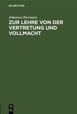 Zur Lehre von der Vertretung und Vollmacht von Biermann,  Johannes