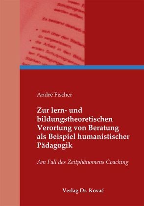 Zur lern- und bildungstheoretischen Verortung von Beratung als Beispiel humanistischer Pädagogik von Fischer,  André