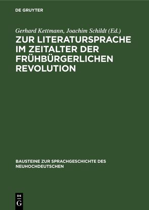 Zur Literatursprache im Zeitalter der frühbürgerlichen Revolution von Kettmann,  Gerhard, Schildt,  Joachim