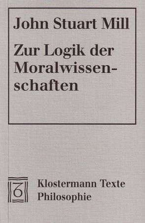Zur Logik der Moralwissenschaften von Mill,  John Stuart, Mohr,  Arno