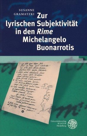 Zur lyrischen Subjektivität in den ‚Rime‘ Michelangelo Buonarrotis von Gramatzki,  Susanne