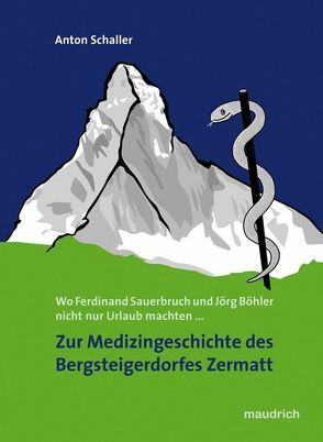 Zur Medizingeschichte des Bergsteigerdorfes Zermatt von Schaller,  Anton