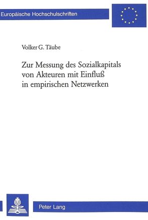 Zur Messung des Sozialkapitals von Akteuren mit Einfluss in empirischen Netzwerken von Täube,  Volker