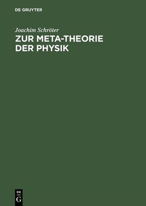 Zur Meta-Theorie der Physik von Schroeter,  Joachim
