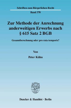 Zur Methode der Anrechnung anderweitigen Erwerbs nach § 615 Satz 2 BGB. von Kuehn,  Peter