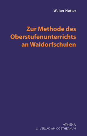 Zur Methode des Oberstufenunterrichts an Waldorfschulen von Hutter,  Walter