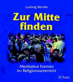 Zur Mitte finden von Rendle,  Ludwig