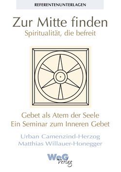 Zur Mitte finden – Spiritualität die befreit von Camenzind-Herzog,  Urban, Willauer-Honegger,  Matthias