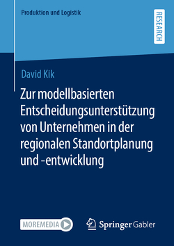 Zur modellbasierten Entscheidungsunterstützung von Unternehmen in der regionalen Standortplanung und -entwicklung von Kik,  David
