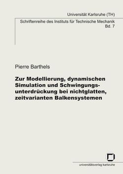 Zur Modellierung, dynamischen Simulation und Schwingungsunterdrückung bei nichtglatten, zeitvarianten Balkensystemen von Barthels,  Pierre
