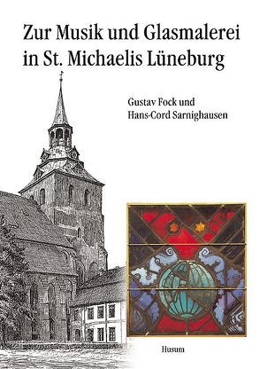 Zur Musik und Glasmalerei in St. Michaelis Lüneburg von Fock,  Gustav, Sarnighausen,  Hans C