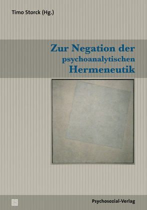 Zur Negation der psychoanalytischen Hermeneutik von Angehrn,  Emil, Bergande,  Wolfram, Blass,  Rachel B., Buchholz,  Michael B., Fink,  Bruce, Hanly,  Charles, Küchenhoff,  Joachim, Löchel,  Elfriede, Nissen,  Bernd, Reinke,  Ellen, Schneider,  Gerhard, Schneider,  Peter, Storck,  Timo, Taubner,  Svenja, Warsitz,  Rolf-Peter