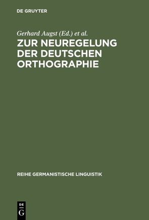 Zur Neuregelung der deutschen Orthographie von Augst,  Gerhard, Blüml,  Karl, Nerius,  Dieter, Sitta,  Horst