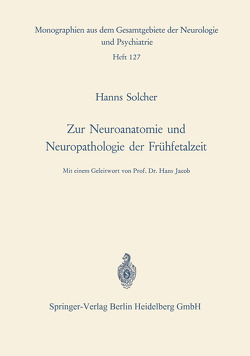 Zur Neuroanatomie und Neuropathologie der Frühfetalzeit von Jacob,  H., Solcher,  H.
