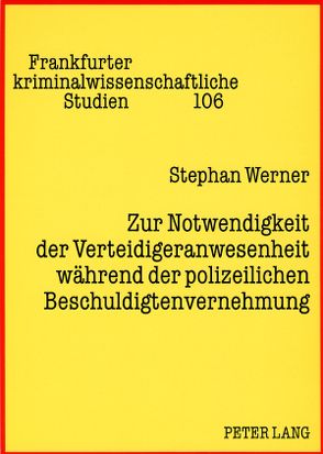 Zur Notwendigkeit der Verteidigeranwesenheit während der polizeilichen Beschuldigtenvernehmung von Werner,  Stephan