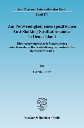 Zur Notwendigkeit eines spezifischen Anti-Stalking-Straftatbestandes in Deutschland. von Löhr,  Gerda