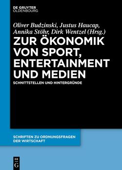 Zur Ökonomik von Sport, Entertainment und Medien von Budzinski,  Oliver, Haucap,  Justus, Stöhr,  Annika, Wentzel,  Dirk