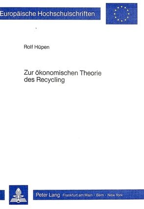 Zur ökonomischen Theorie des Recycling von Hüpen,  Rolf