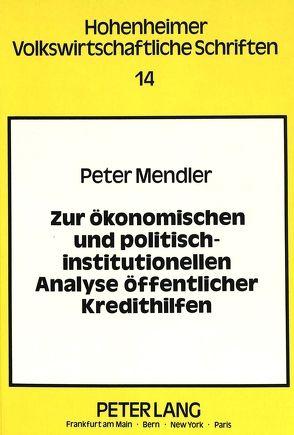 Zur ökonomischen und politisch-institutionellen Analyse öffentlicher Kredithilfen von Mendler,  Peter