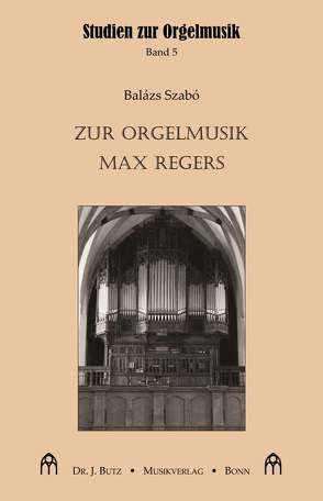 Zur Orgelmusik Max Regers von Szabó,  Balázs