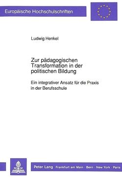 Zur pädagogischen Transformation in der politischen Bildung von Henkel,  Ludwig