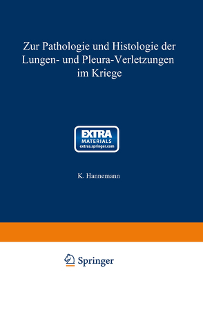 Zur Pathologie und Histologie der Lungen- und Pleura-Verletzungen im Kriege von Hannemann,  Karl
