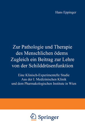 Zur Pathologie und Therapie des Menschlichen Ödems Zugleich ein Beitrag zur Lehre von der Schilddrüsenfunktion von Eppinger,  Hans