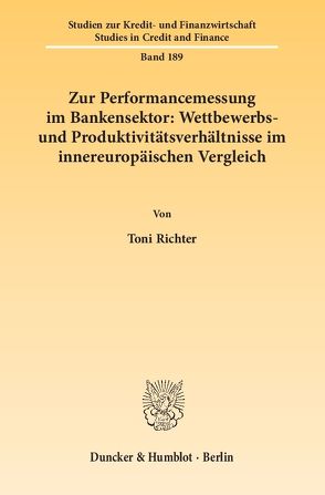 Zur Performancemessung im Bankensektor: Wettbewerbs- und Produktivitätsverhältnisse im innereuropäischen Vergleich. von Richter,  Toni