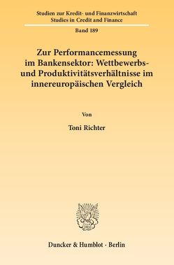 Zur Performancemessung im Bankensektor: Wettbewerbs- und Produktivitätsverhältnisse im innereuropäischen Vergleich. von Richter,  Toni